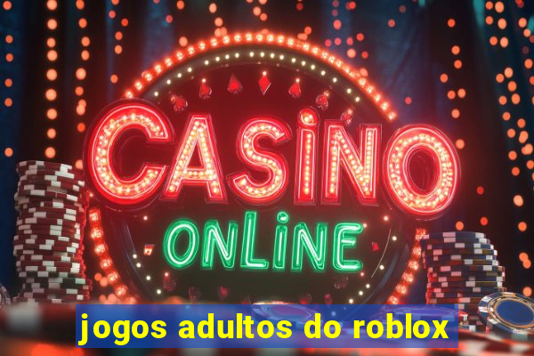 jogos adultos do roblox